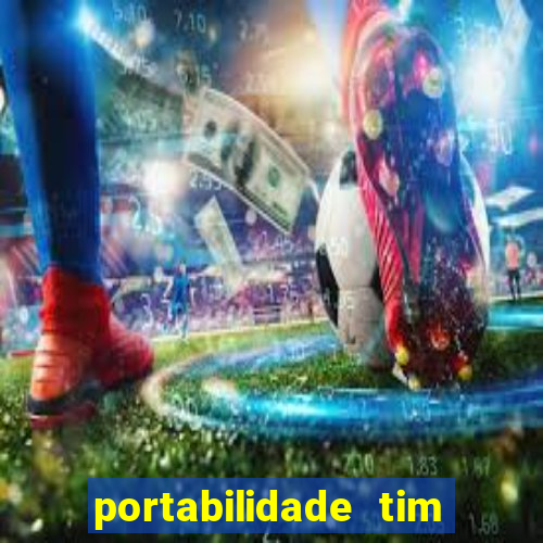 portabilidade tim para tim